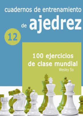 CUADERNOS DE ENTRENAMIENTO DE AJEDREZ 12: 100 EJERCICIOS DE CLASE MUNDIAL