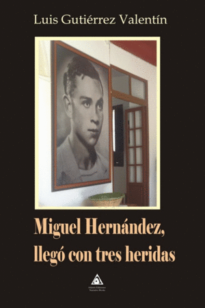 MIGUEL HERNÁNDEZ, LLEGÓ CON TRES HERIDAS
