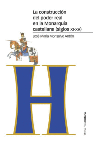 LA CONSTRUCCION DEL PODER REAL EN LA MONARQUIA CASTELLANA (SIGLOS XI-XV)