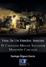 VIDA DE UN ESPAÑOL INSIGNE D CAYETANO MIGUEL SALVADOR MANCHON CASCALES