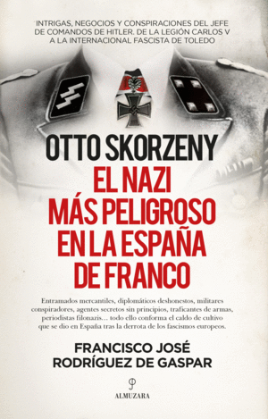 OTTO SKORZENY, EL NAZI MAS PELIGROSO EN LA ESPAÑA DE FRANCO