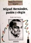 MIGUEL HERNANDEZ, PASION Y ELEGIA