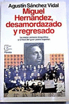 MIGUEL HERNÁNDEZ, DESAMORDAZADO Y REGRESADO