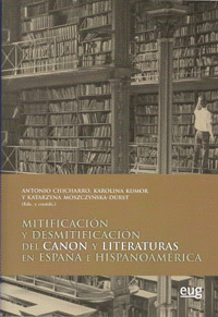 MITIFICACIÓN Y DESMITIFICACIÓN DEL CANON Y LITERATURAS EN ESPAÑA E HISPANOAMÉRIC