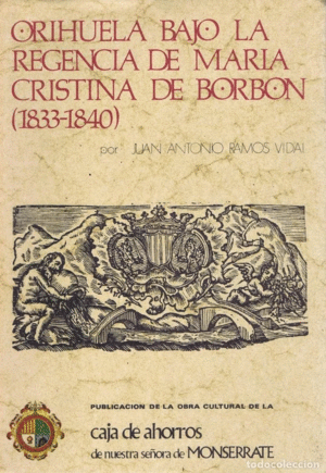 ORIHUELA BAJO LA REGENCIA DE MARIA CRISTINA DE BORBON (1833-1840)