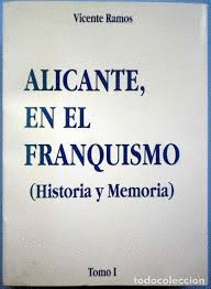 ALICANTE EN EL FRANQUISMO : HISTORIA Y MEMORIA. TOMO I