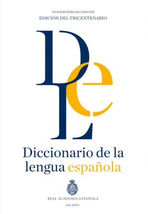 DICCIONARIO RAE DE LA LENGUA ESPAÑOLA. VIGESIMOTERCERA EDICIÓN