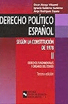 DERECHO POLITICO ESPAÑOL SEGUN LA CONSTITUCION DE 1978. II DERECHOS FUNDAMENTALES Y ORGANOS DEL ESTA