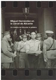 MIGUEL HERNÁNDEZ EN LA CÁRCEL DE ALICANTE