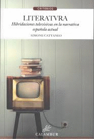 LITERATURA. HIBRIDACIONES TELEVISIVAS EN LA NARRATIVA ESPAÑOLA ACTUAL