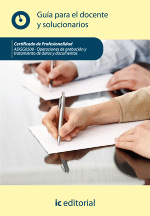 OPERACIONES DE GRABACIÓN Y TRATAMIENTO DE DATOS Y DOCUMENTOS. ADGG0508 GUÍA PARA EL DOCENTE
