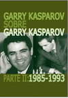 GARRY KASPAROV SOBRE GARRY KASPAROV. PARTE II 1985-1993