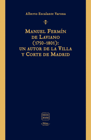 MANUEL FERMÍN DE LAVIANO (1750-1801): UN AUTOR DE LA VILLA Y CORTE DE MADRID