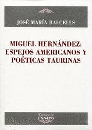 MIGUEL HERNÁNDEZ : ESPEJOS AMERICANOS Y POÉTICAS TAURINAS