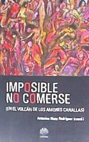 IMPOSIBLE NO COMERSE. EN EL VOLCÁN DE LOS AMORES CANALLAS