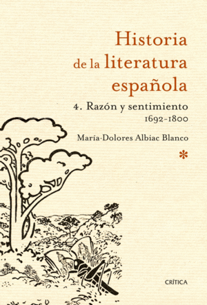 HISTORIA LITERATURA ESPAÑOLA 4. RAZÓN Y SENTIMIENTO 1692-1800