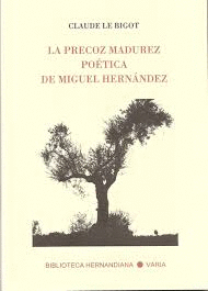 PRECOZ MADUREZ POÉTICA DE MIGUEL HERNÁNDEZ