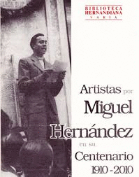 ARTISTAS POR MIGUEL HERNÁNDEZ EN SU CENTENARIO 1910-2010