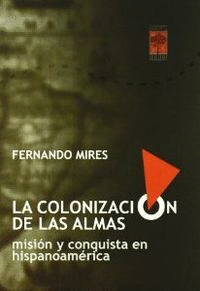 COLONIZACION DE LAS ALMAS. MISION Y CONQUISTA EN HISPANOAMERICA